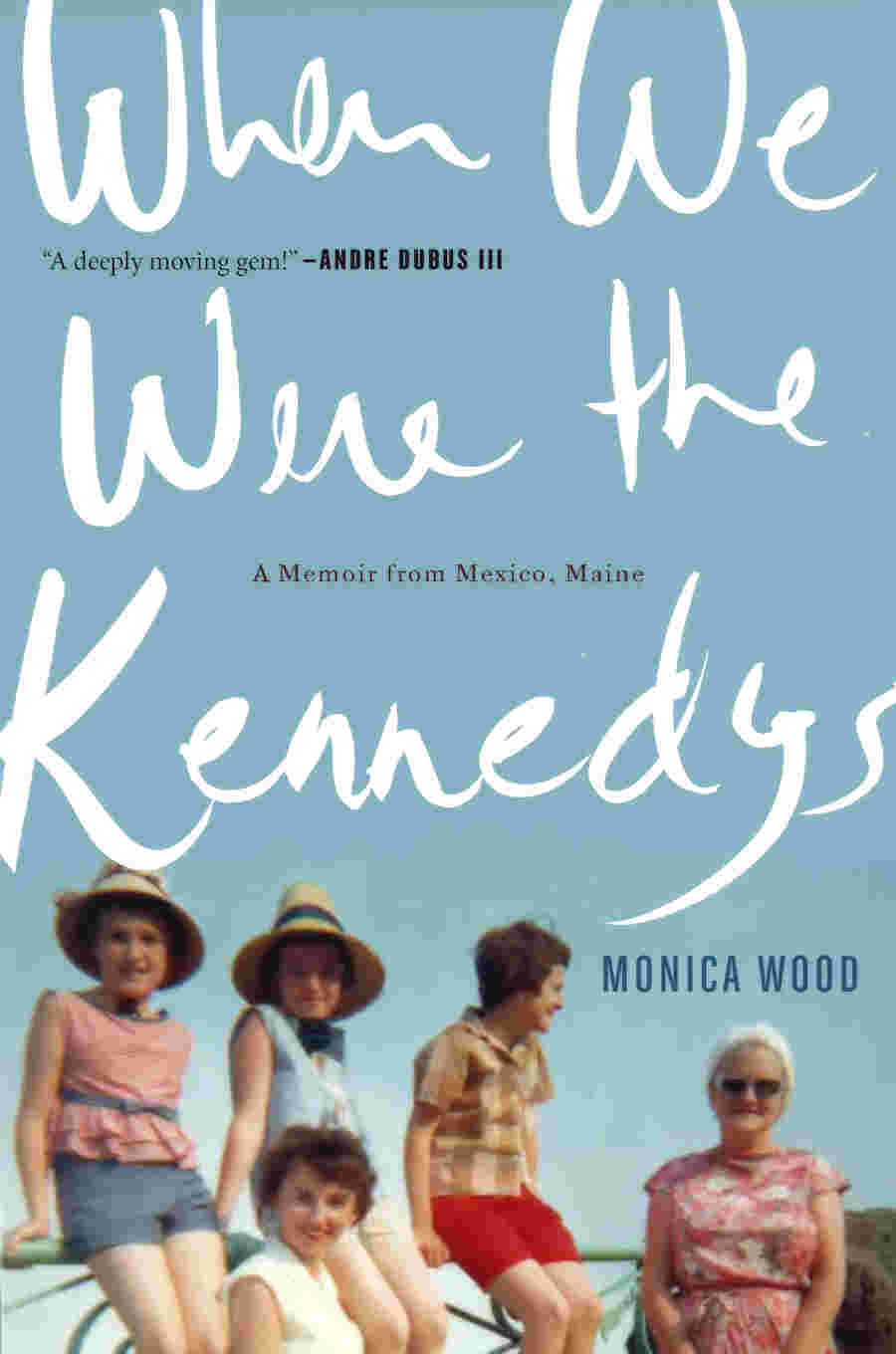 When We Were the Kennedys by Monica Wood